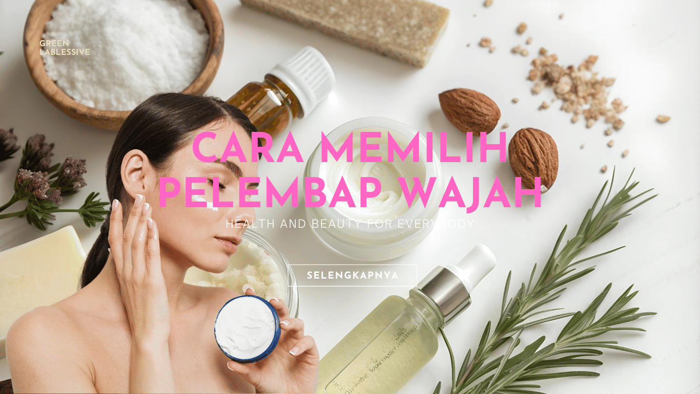 Cara Memilih Pelembap Wajah